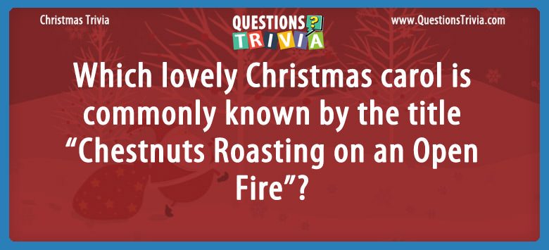 Which lovely christmas carol is commonly known by the title “chestnuts roasting on an open fire”?