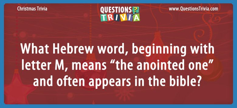 What hebrew word, beginning with letter m, means “the anointed one” and often appears in the bible?