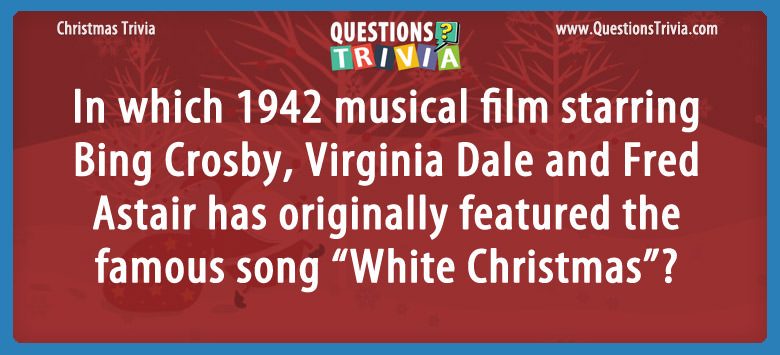 In which 1942 musical film starring bing crosby, virginia dale and fred astair has originally featured the famous song “white christmas”?