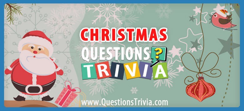 Christmas Trivia Questions And Quizzes Questionstrivia