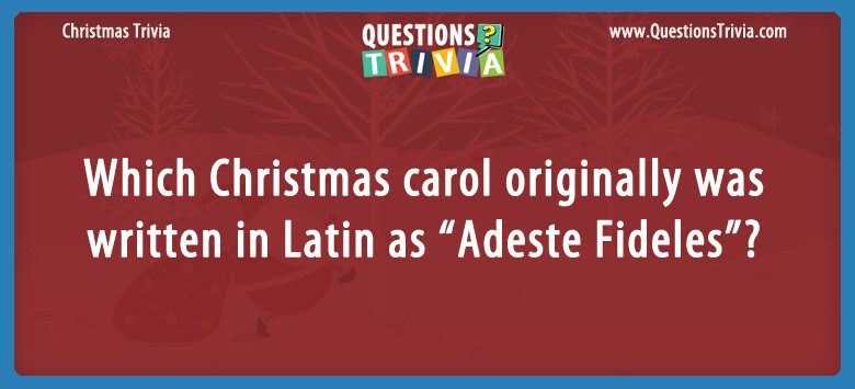 Which christmas carol originally was written in latin as “adeste fideles”?