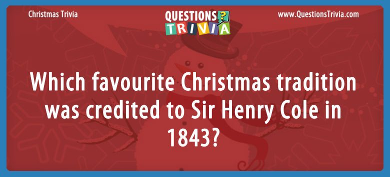 Which favourite christmas tradition was credited to sir henry cole in 1843?