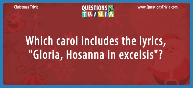 Which carol includes the lyrics, “gloria, hosanna in excelsis”?