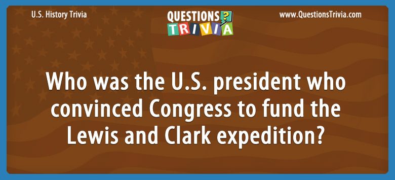 Who was the u.s. president who convinced congress to fund the lewis and clark expedition?