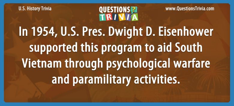 In 1954, u.s. pres. dwight d. eisenhower supported this program to aid south vietnam through psychological warfare and paramilitary activities.