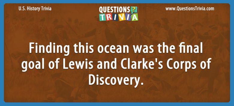 Finding this ocean was the final goal of lewis and clarke’s corps of discovery.