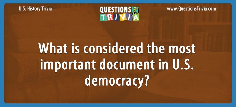 What is considered the most important document in u.s. democracy?