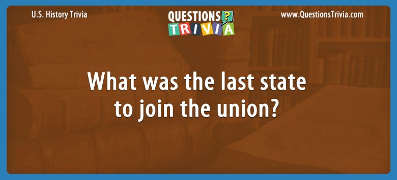 What was the last state to join the union?