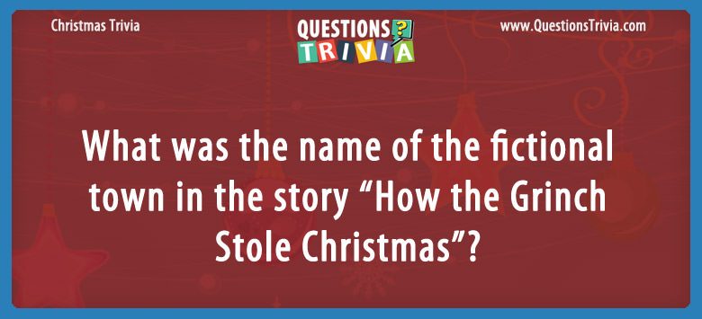 What was the name of the fictional town in the story “how the grinch stole christmas”?