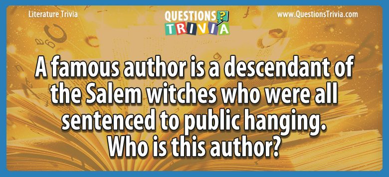 A famous author is a descendant of the salem witches who were all sentenced to public hanging. they share the same last name. who is this author?