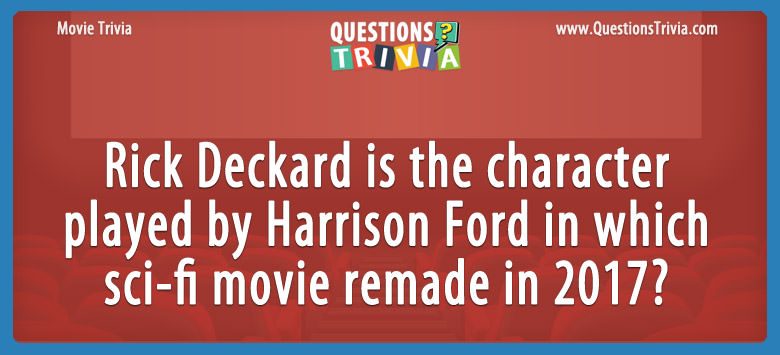 Rick deckard is the character played by harrison ford in which sci-fi movie remade in 2017?