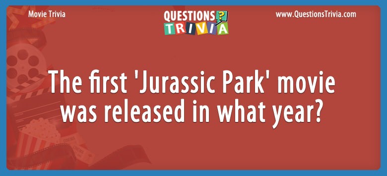 Question The First Jurassic Park Movie Was Released In What Year