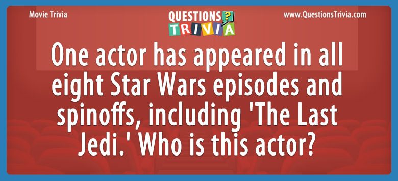 One actor has appeared in all eight star wars episodes and spinoffs, including ‘the last jedi.’ who is this actor?