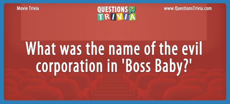 What was the name of the evil corporation in ‘boss baby?’