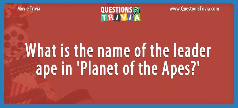 What is the name of the leader ape in ‘planet of the apes?’