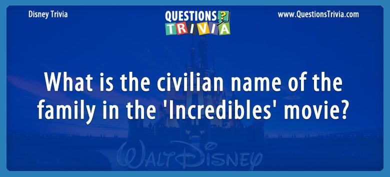 What is the civilian name of the family in the ‘incredibles’ movie?