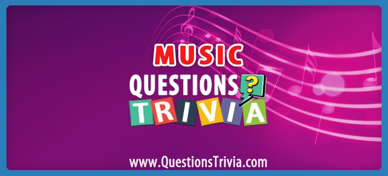 Music Trivia Questions And Quizzes QuestionsTrivia