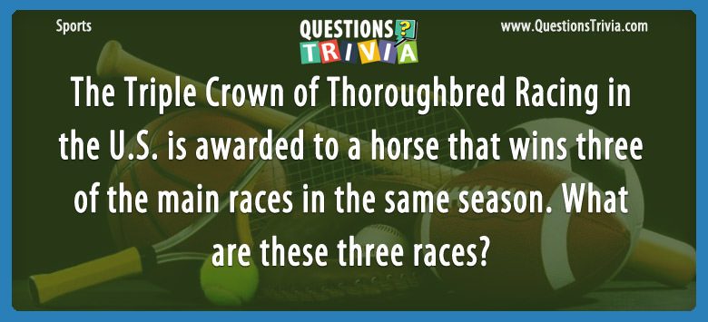 The triple crown of thoroughbred racing in the u.s. is awarded to a horse that wins three of the main races in the same season. what are these three races?