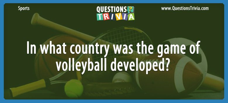 In what country was the game of volleyball developed?