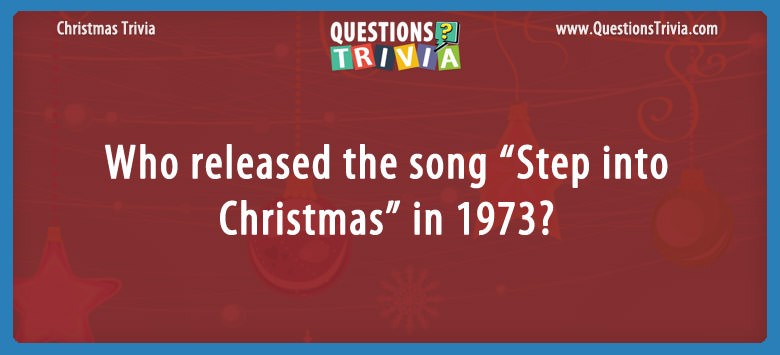Question Who Released The Song Step Into Christmas In 1973