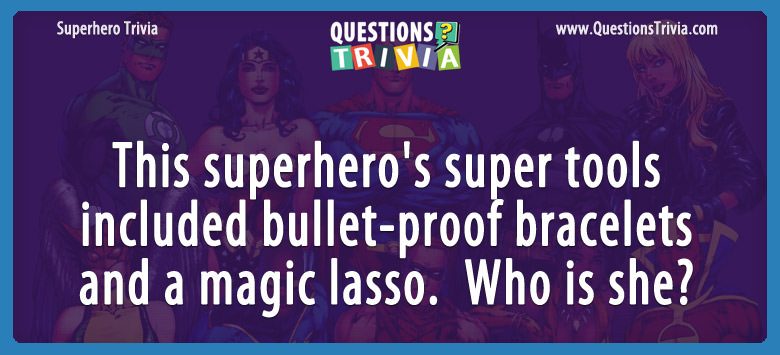 This superhero’s super tools included bullet-proof bracelets and a magic lasso.  who is she?