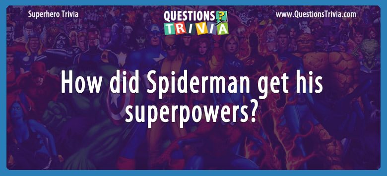 How did spiderman get his superpowers?