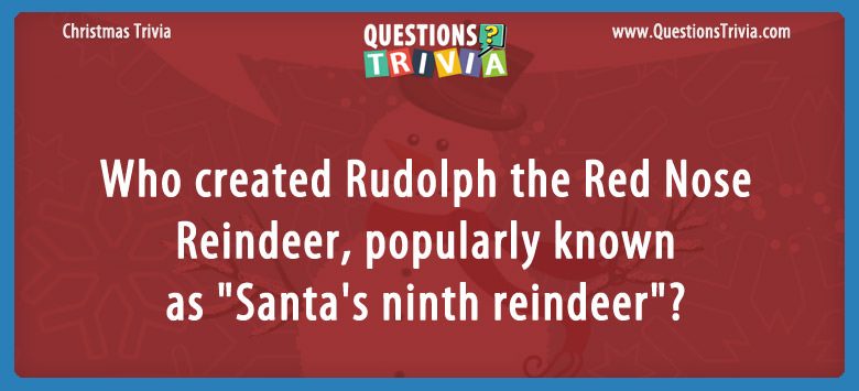 Who created rudolph the red nose reindeer also known as santa’s ninth reindeer?