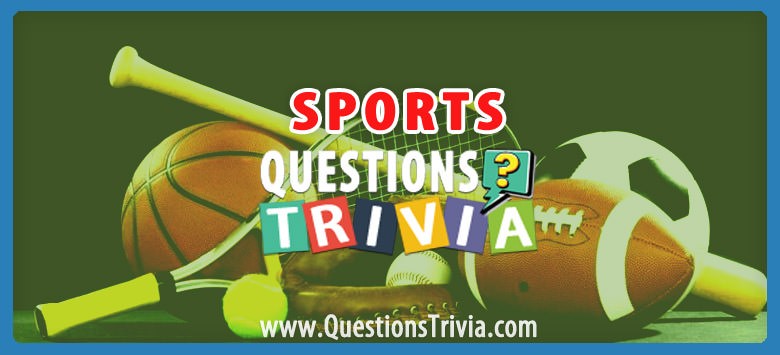 Sports Trivia Questions And Quizzes Questionstrivia