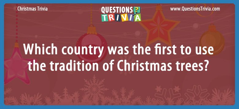 Which country was the first to use the tradition of christmas trees?