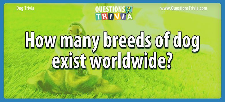 How many breeds of dog exist worldwide?