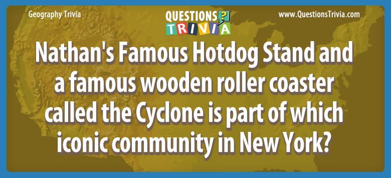 Nathan’s famous hotdog stand and a famous wooden roller coaster called the cyclone is part of which iconic community in new york?