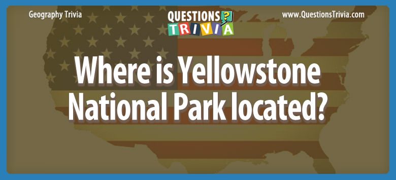 Where is yellowstone national park located?