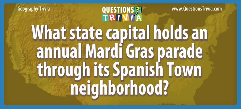 What state capital holds an annual mardi gras parade through its spanish town neighborhood?