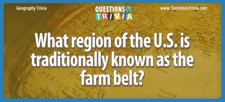 What region of the u.s. is traditionally known as the farm belt?