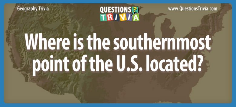 Where is the southernmost point of the u.s. located?