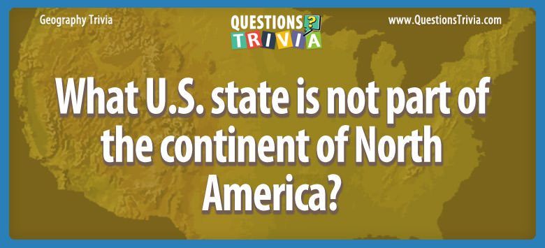 What u.s. state is not part of the continent of north america?