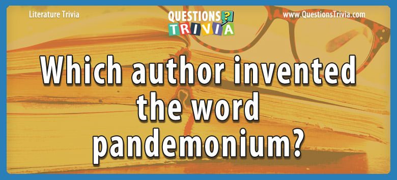 Which author invented the word pandemonium? Which author invented the word pandemonium?
