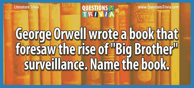 George orwell wrote a book that foresaw the rise of “big brother” surveillance. name the book.