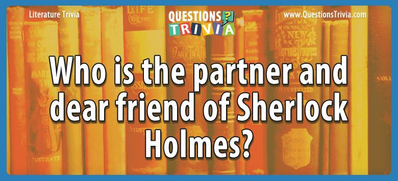 Who is the partner and dear friend of sherlock holmes?