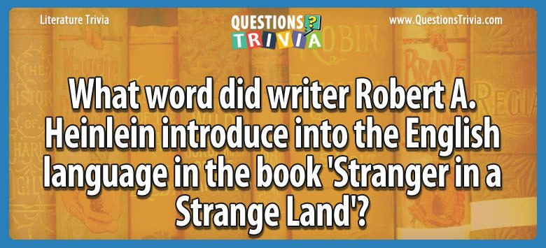 What word did writer robert a. heinlein introduce into the english language in the book ‘stranger in a strange land’?