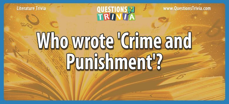 Who wrote ‘crime and punishment’?