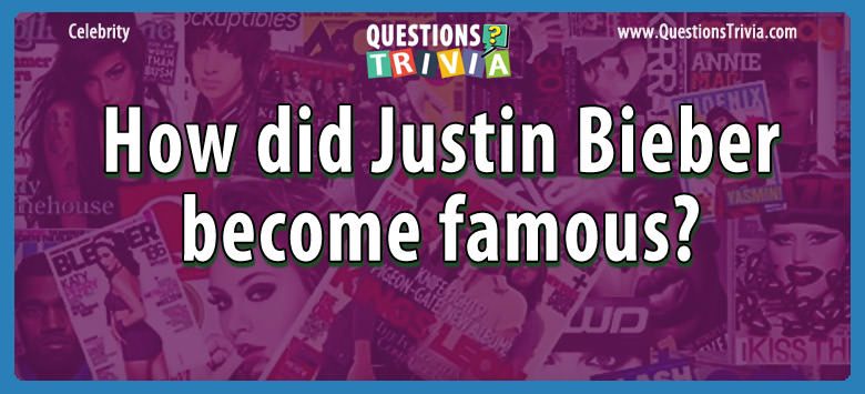 How did justin bieber become famous?