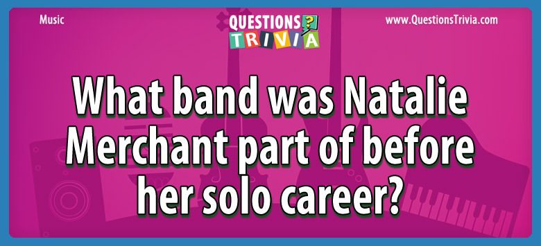 What band was natalie merchant part of before her solo career?