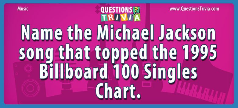 Name the michael jackson song that topped the 1995 billboard 100 singles chart.