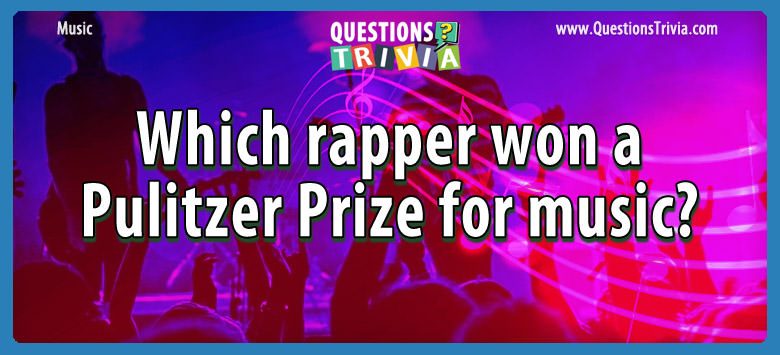 Which rapper won a Pulitzer Prize for music? Which rapper won a pulitzer prize for music?