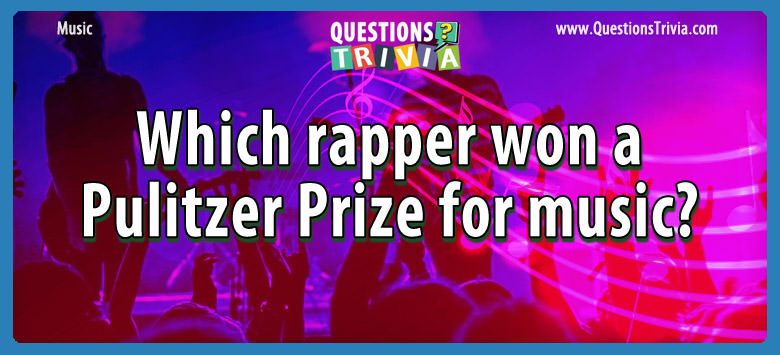 Which rapper won a pulitzer prize for music?