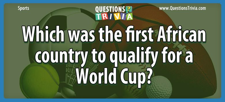 Which was the first african country to qualify for a world cup?