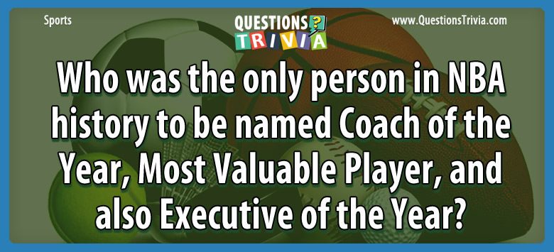 Who was the only person in nba history to be named coach of the year, most valuable player, and also executive of the year?