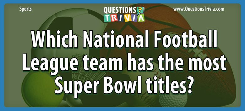 Which national football league team has the most super bowl titles?