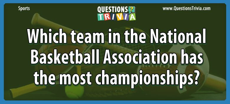 Which team in the national basketball association has the most championships?